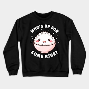 Who's up for Some Rice Funny Rice Lover Crewneck Sweatshirt